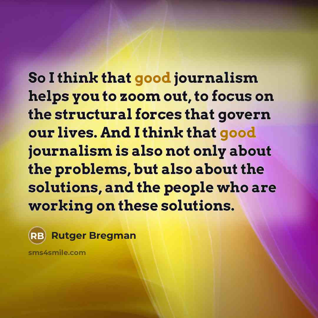“So I think that good journalism helps you to zoom…” quote by Rutger Bregman