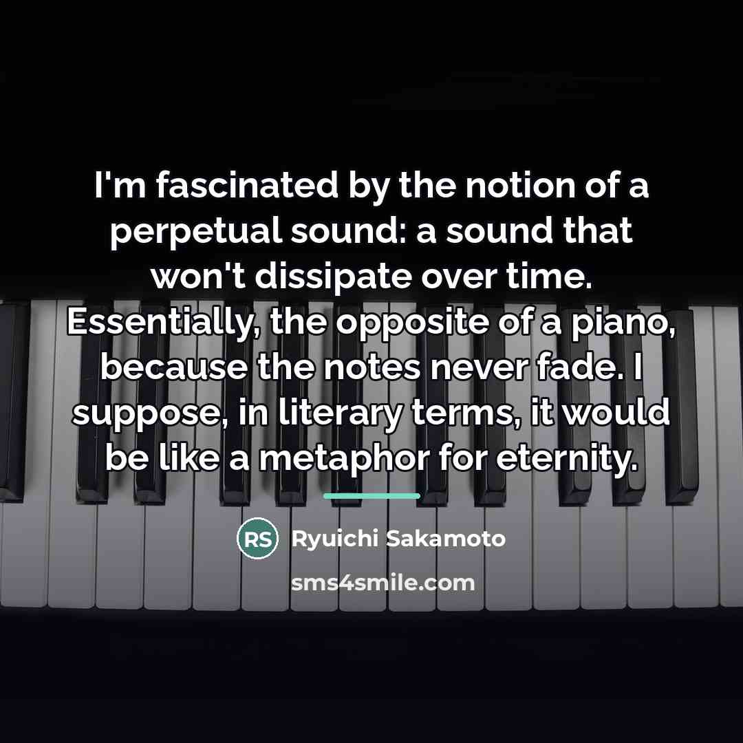 “I'm fascinated by the notion of a perpetual sound: a…” quote by Ryuichi Sakamoto