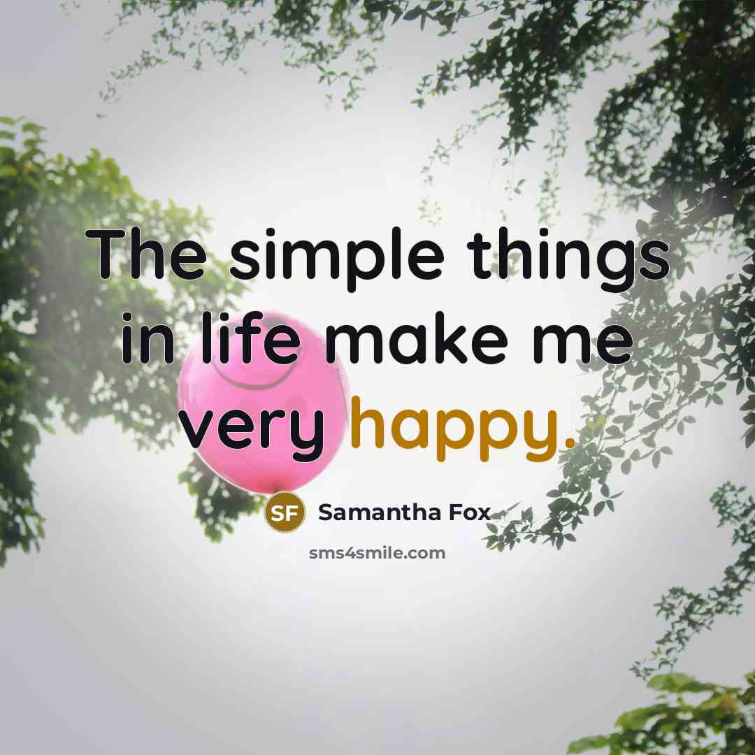 “The simple things in life make me very happy.…” quote by Samantha Fox