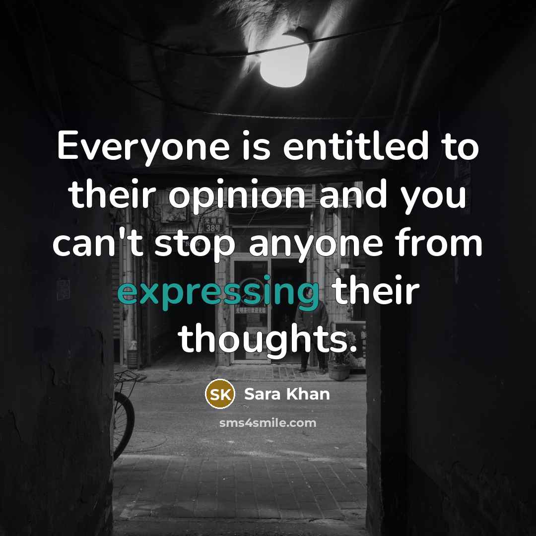 “Everyone is entitled to their opinion and you can't stop anyone from expressing their thoughts.” quote by Sara Khan