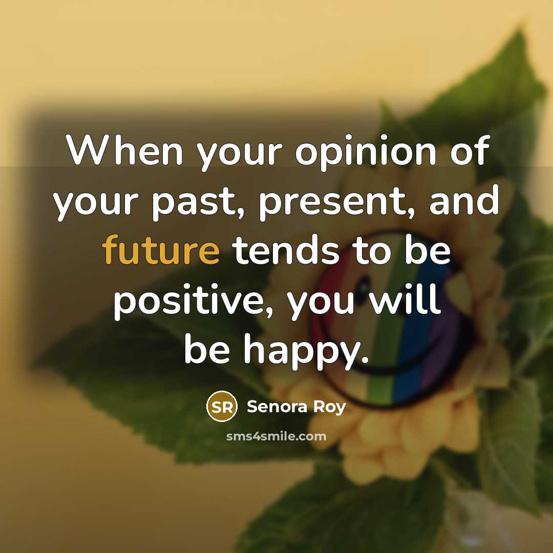 “When your opinion of your past, present, and future tends…” quote by Senora Roy