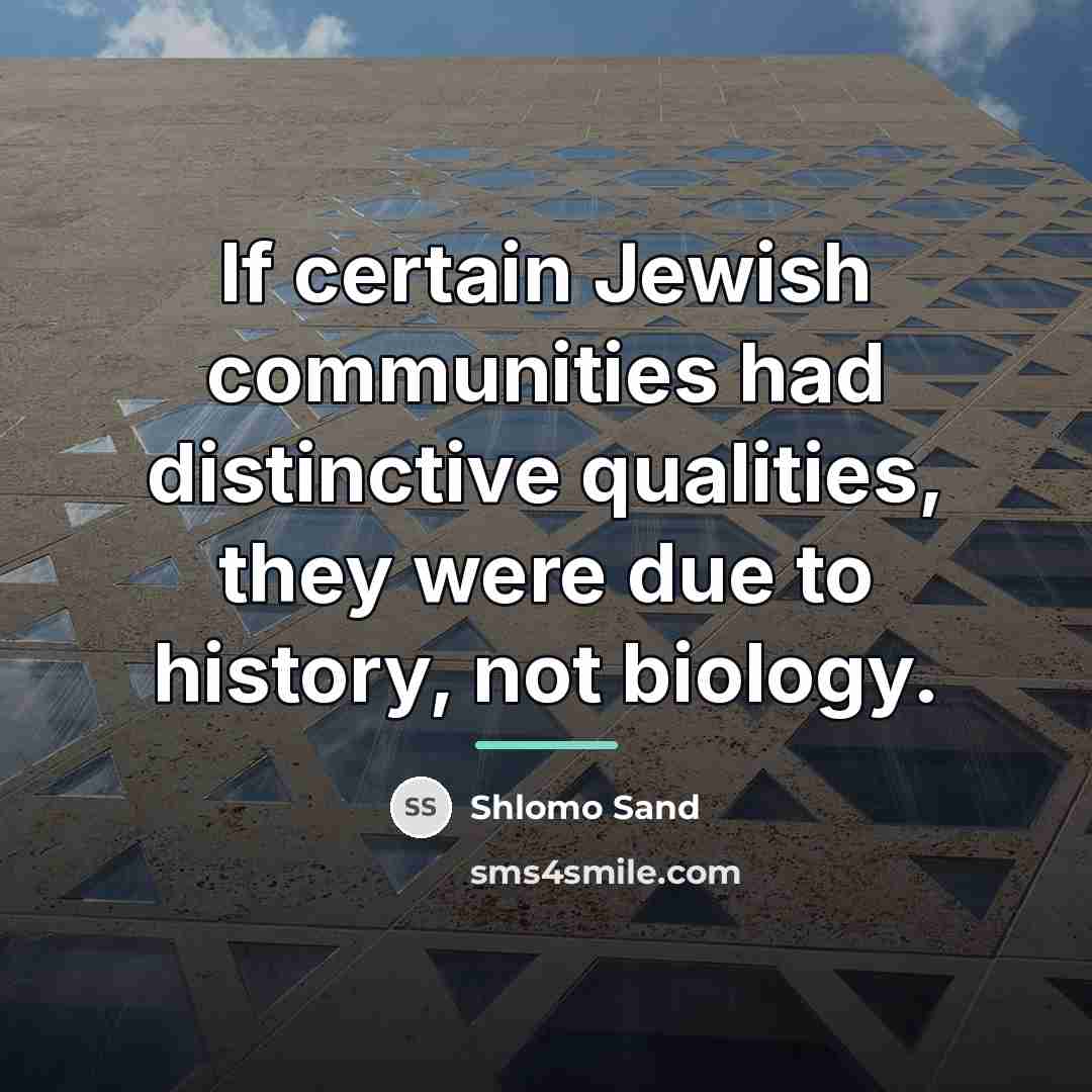 “If certain Jewish communities had distinctive qualities, they were due…” quote by Shlomo Sand