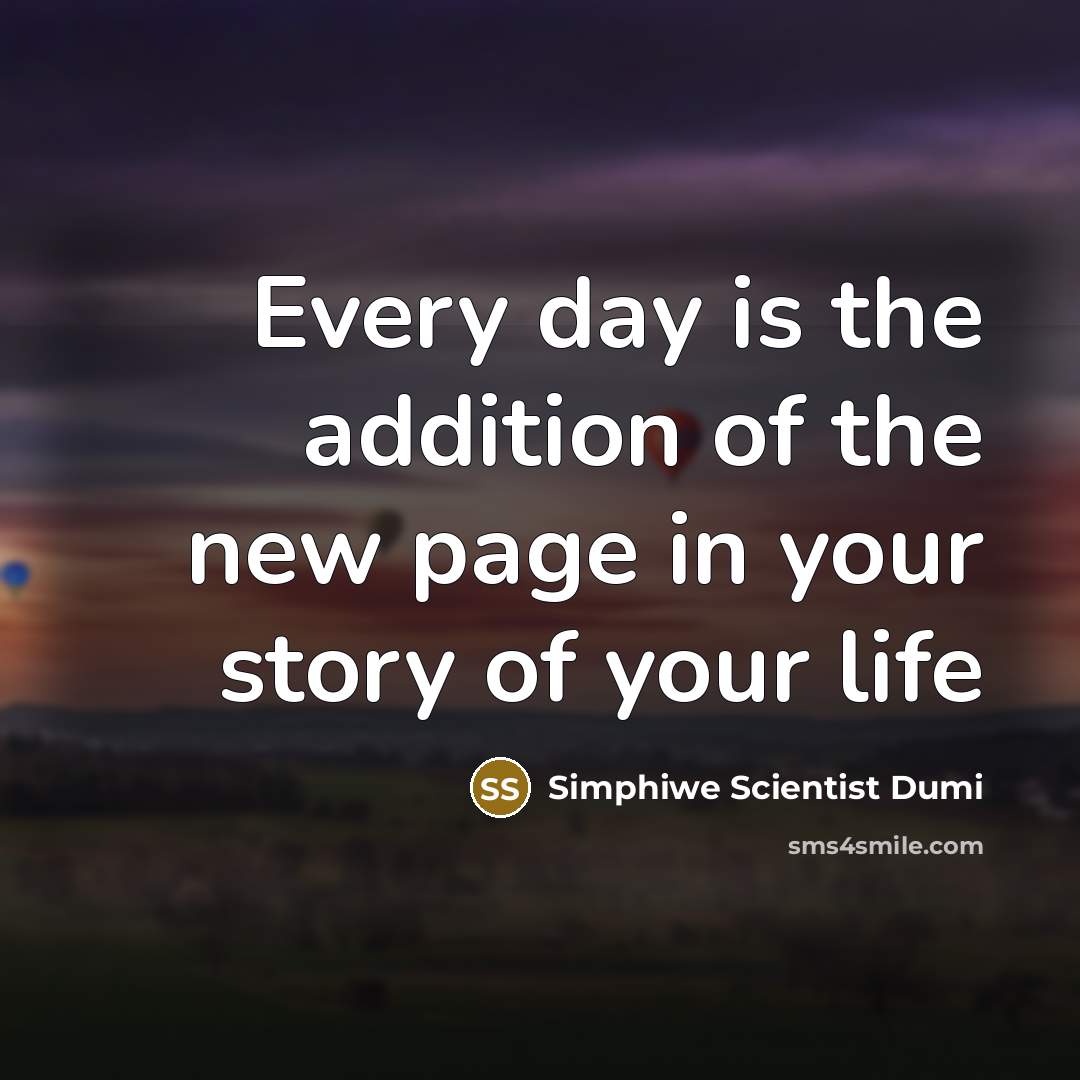 “Every day is the addition of the new page in…” quote by Simphiwe Scientist Dumi