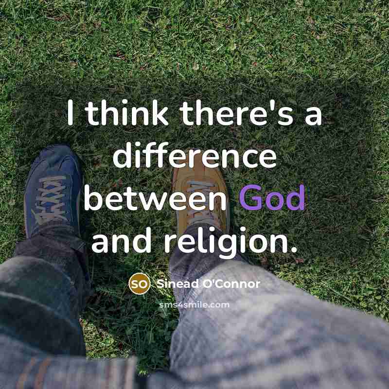“I think there's a difference between God and religion.” quote by Sinead O'Connor