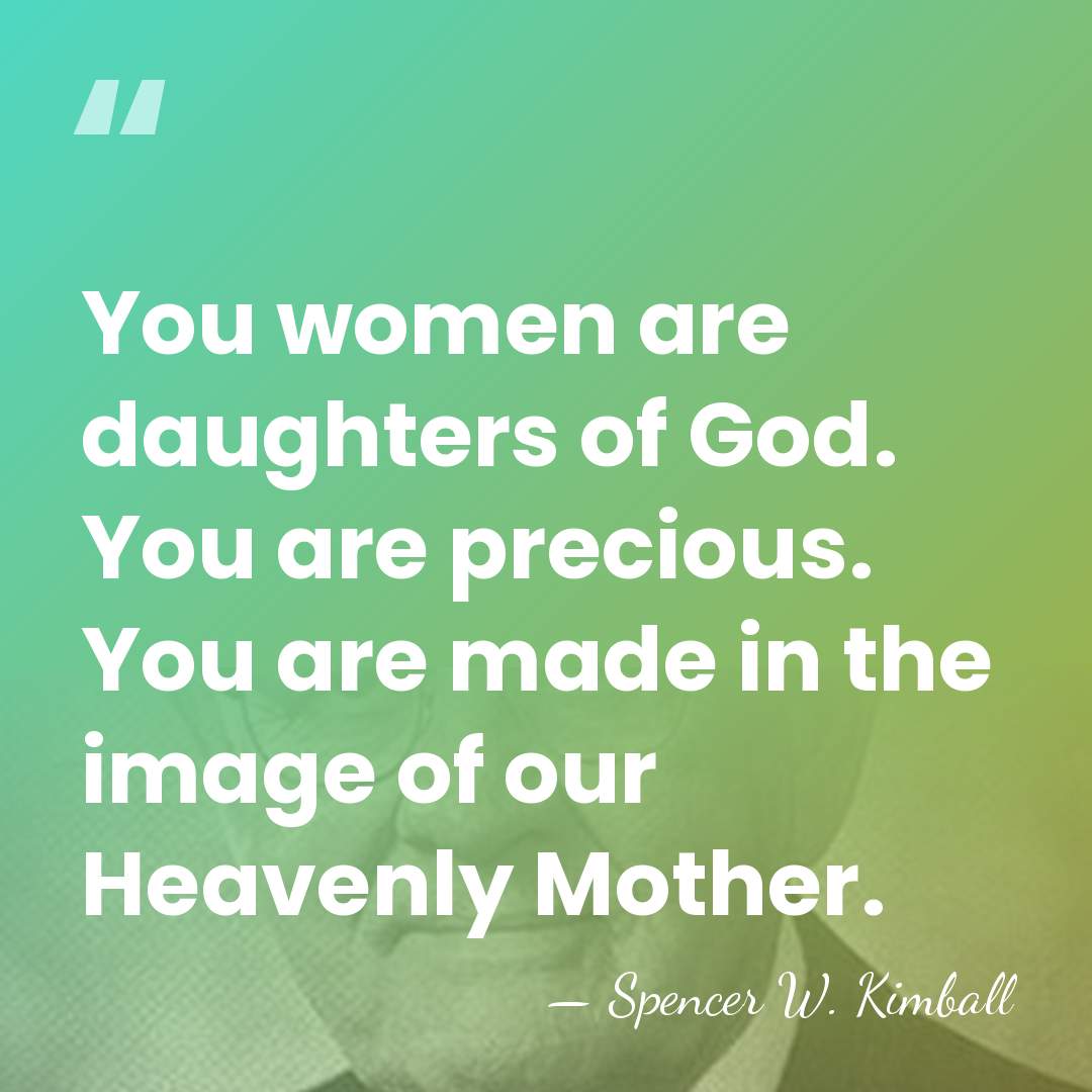 You women are daughters of God. You are precious. You are made&hellip; - Spencer W. Kimball