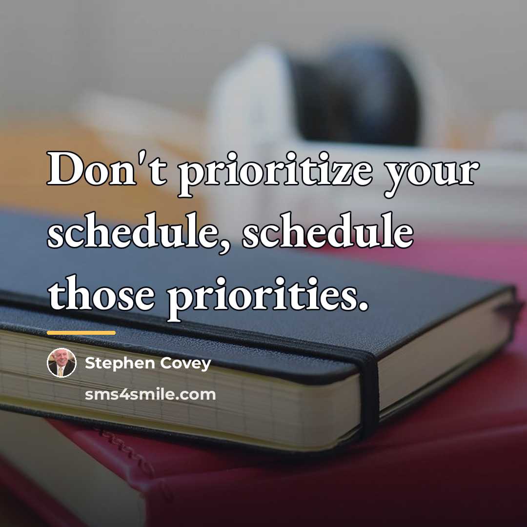 “Don't prioritize your schedule, schedule those priorities.…” quote by Stephen Covey