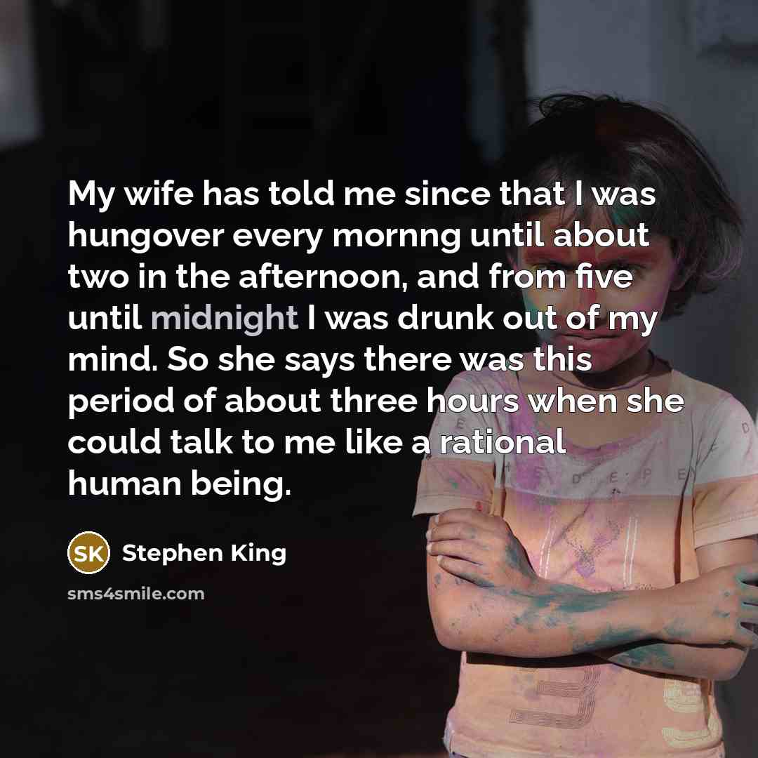 “My wife has told me since that I was hungover…” quote by Stephen King