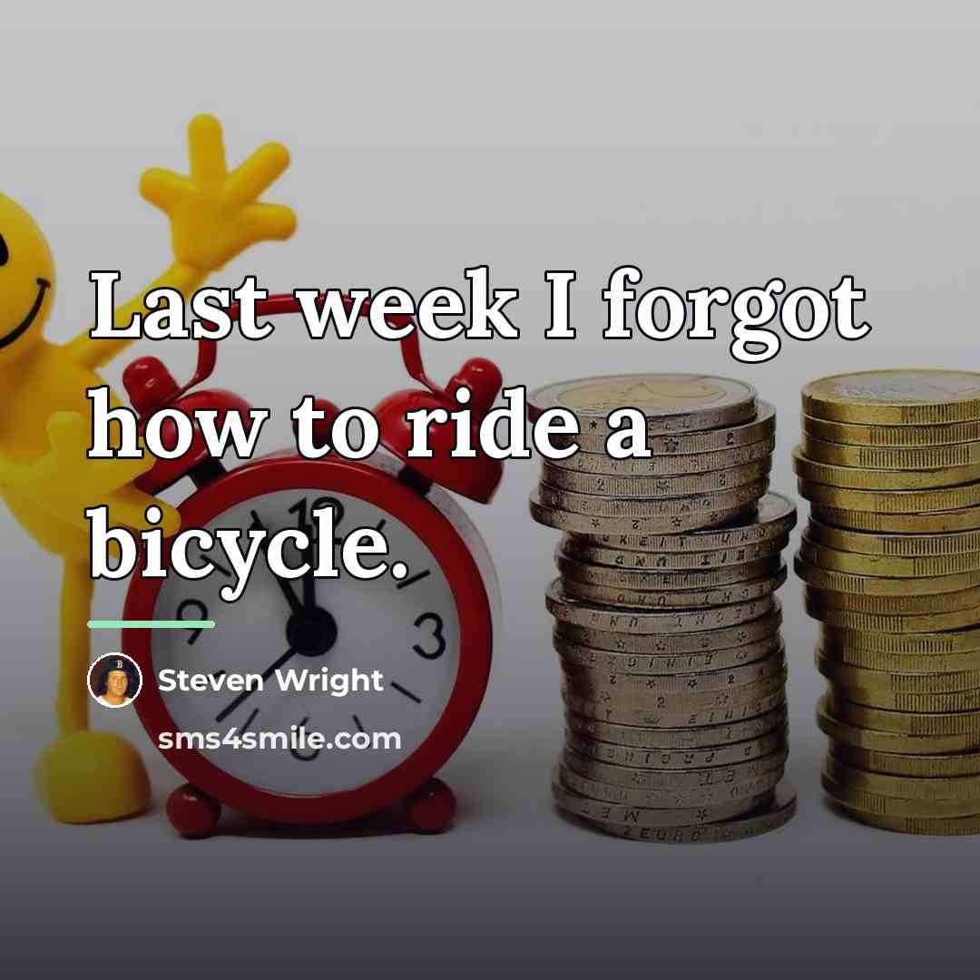 “Last week I forgot how to ride a bicycle.…” quote by Steven Wright