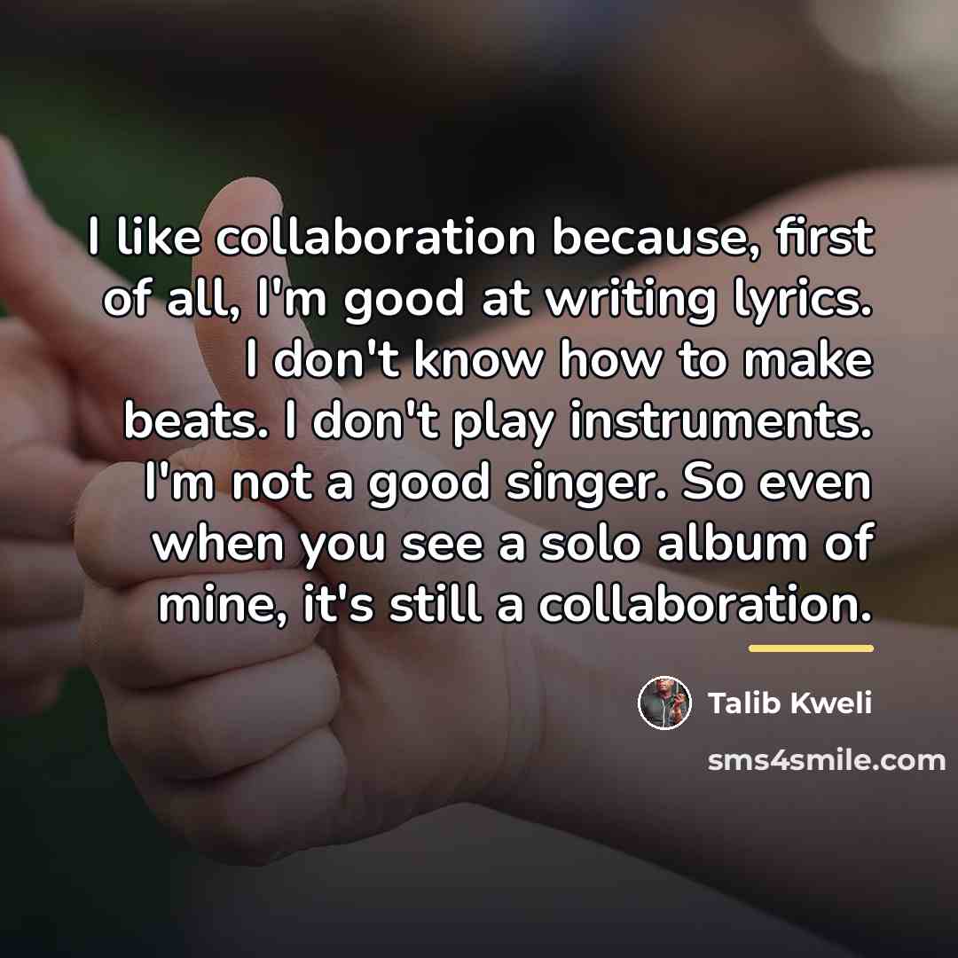 “I like collaboration because, first of all, I'm good at…” quote by Talib Kweli
