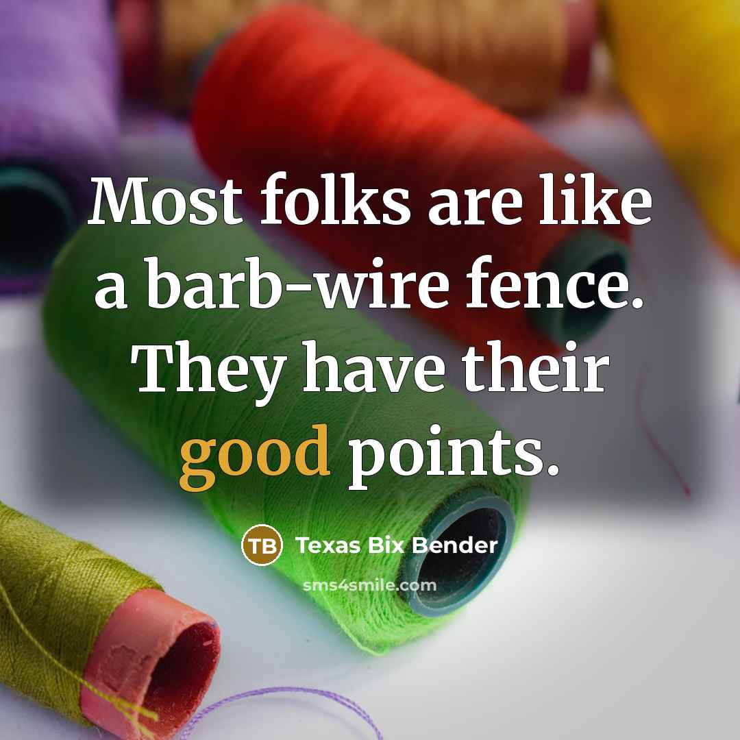 “Most folks are like a barb-wire fence. They have their…” quote by Texas Bix Bender