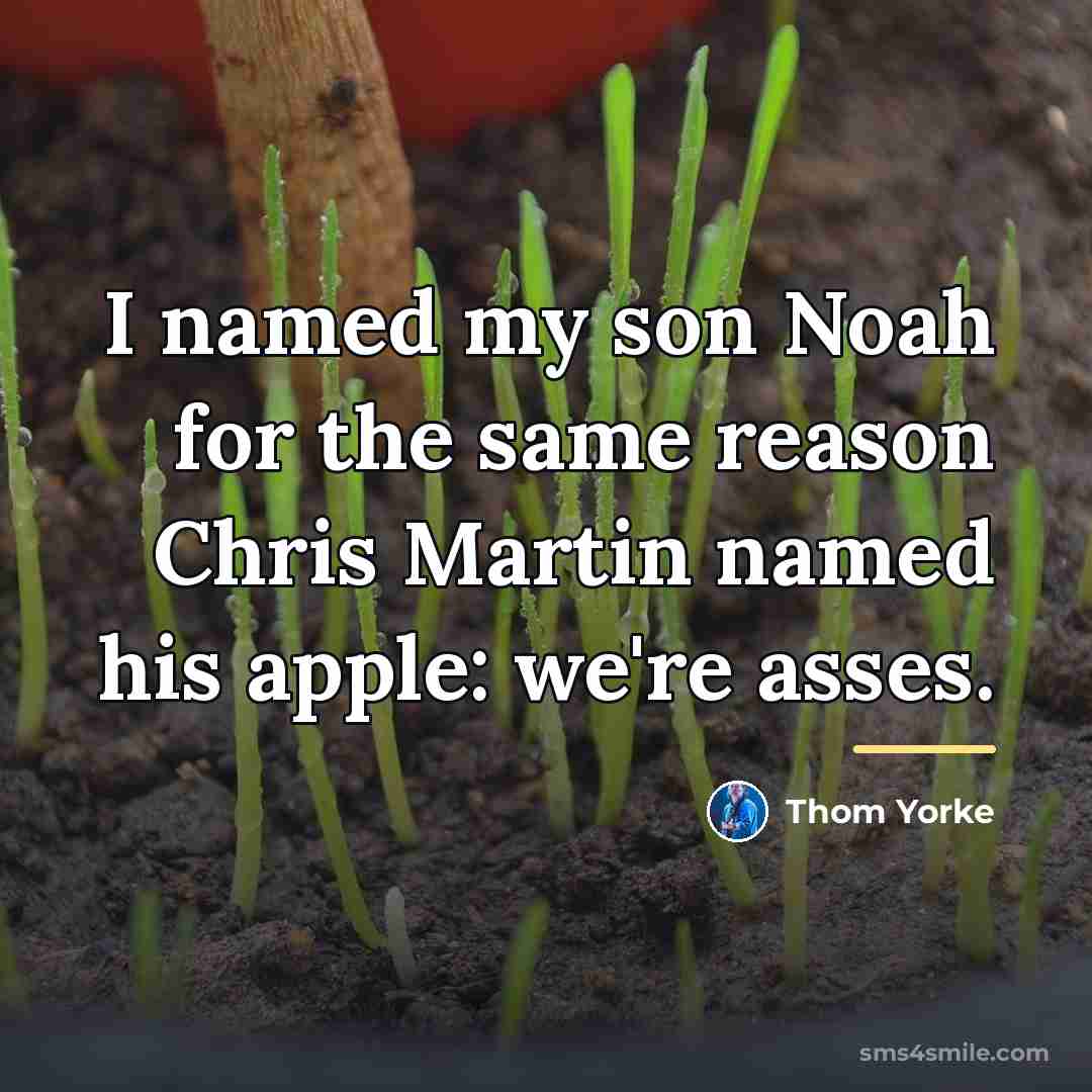 “I named my son Noah for the same reason Chris…” quote by Thom Yorke