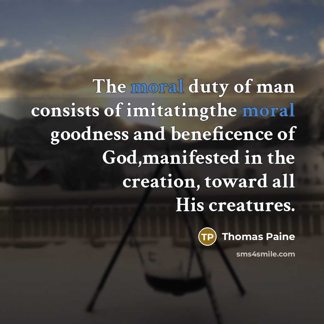 “The moral duty of man consists of imitatingthe moral goodness…” quote by Thomas Paine