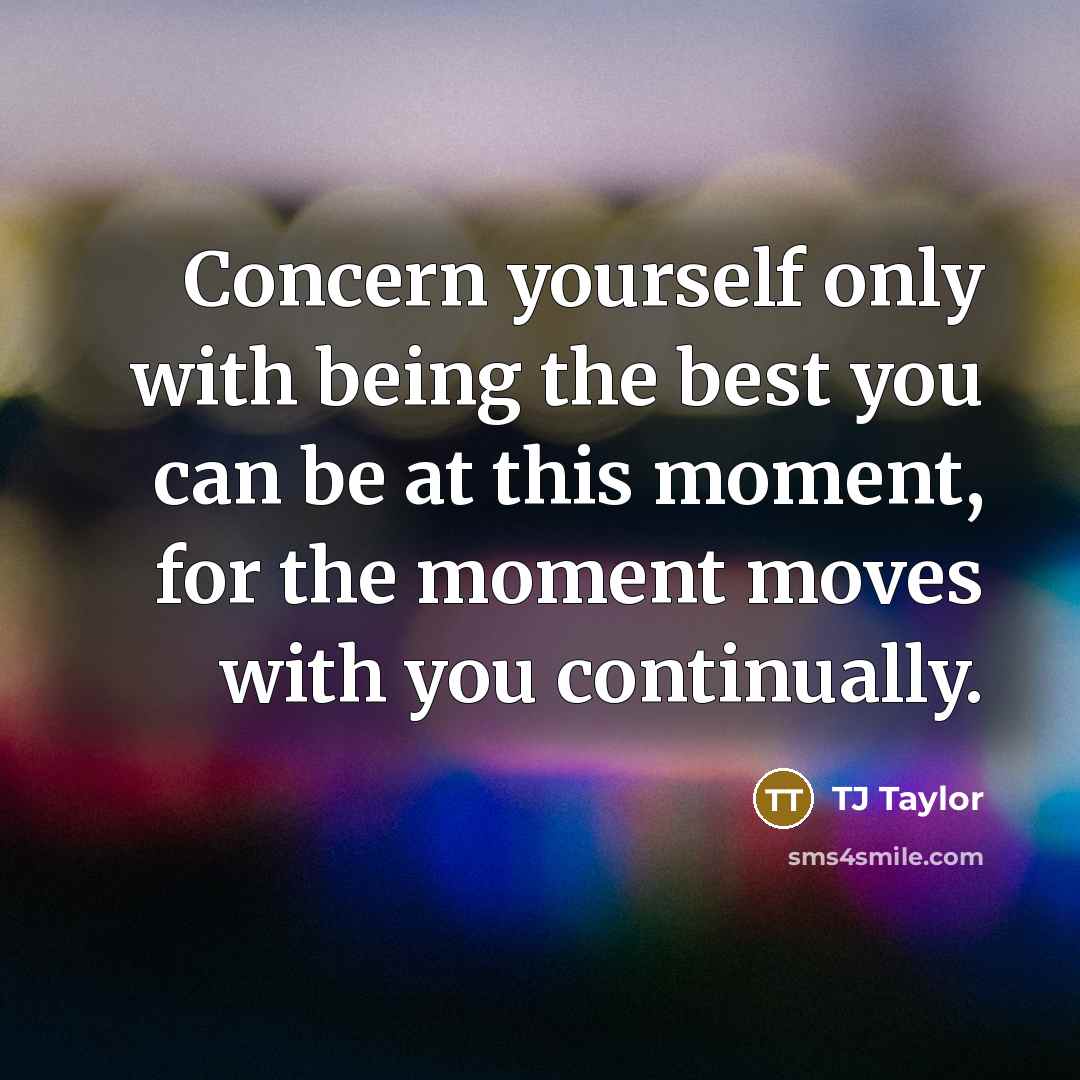 “Concern yourself only with being the best you can be…” quote by TJ Taylor