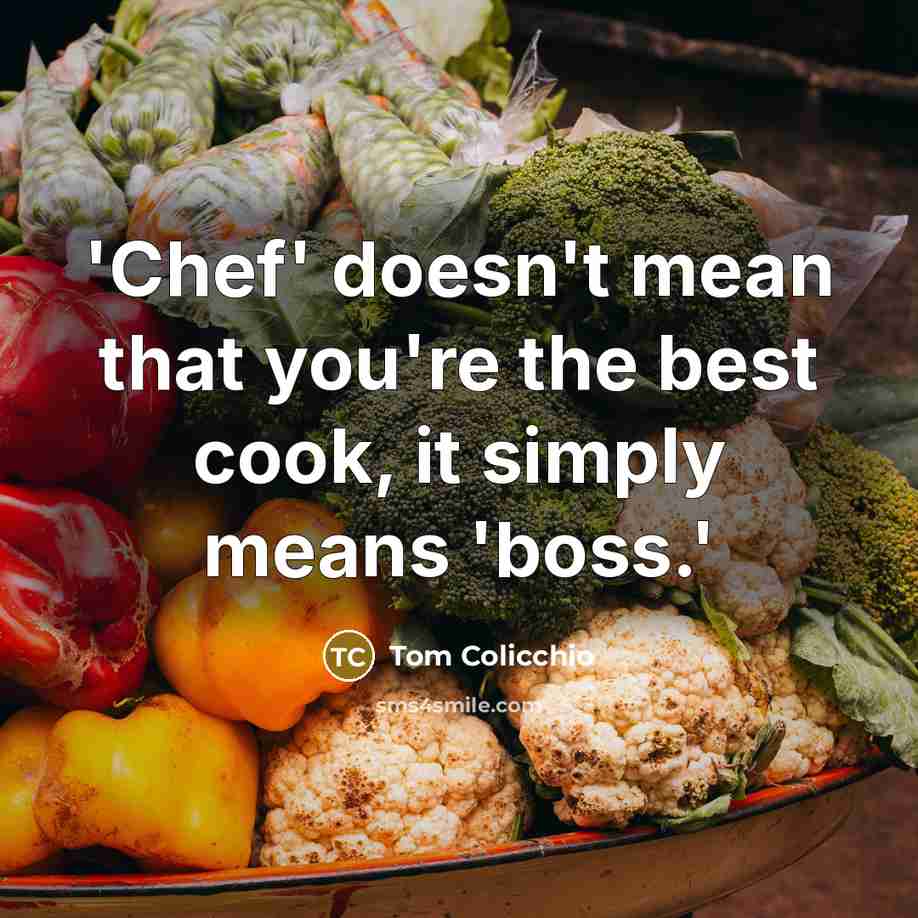 “'Chef' doesn't mean that you're the best cook, it simply…” quote by Tom Colicchio