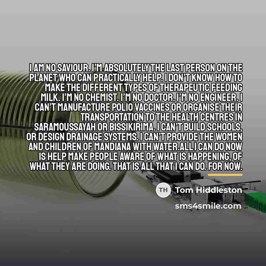 “I am no saviour. I’m absolutely the last person on…” quote by Tom Hiddleston