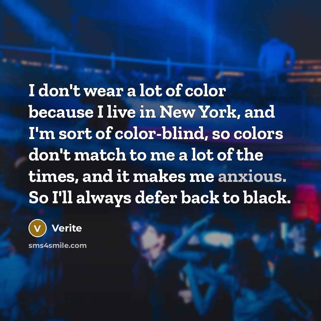 “I don't wear a lot of color because I live…” quote by Verite