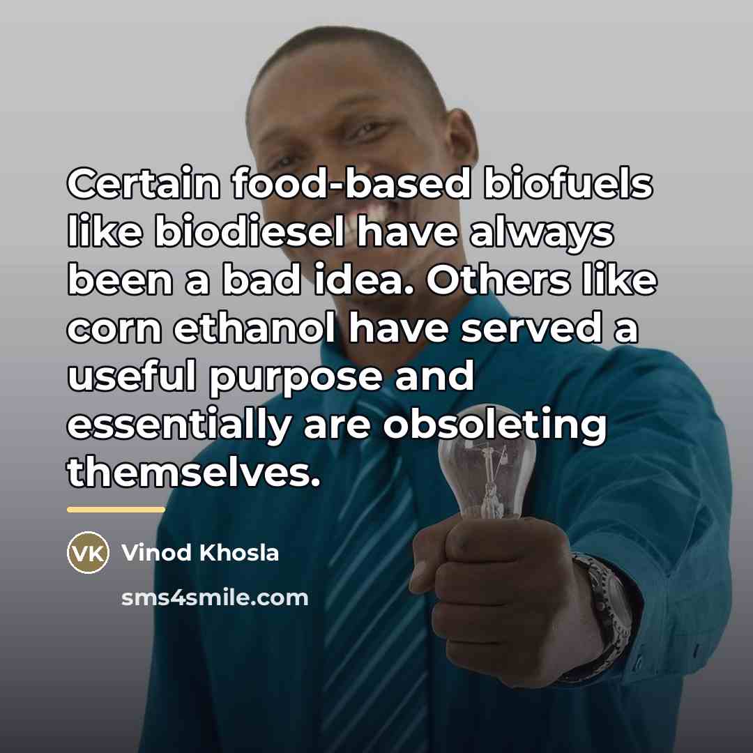 “Certain food-based biofuels like biodiesel have always been a bad…” quote by Vinod Khosla