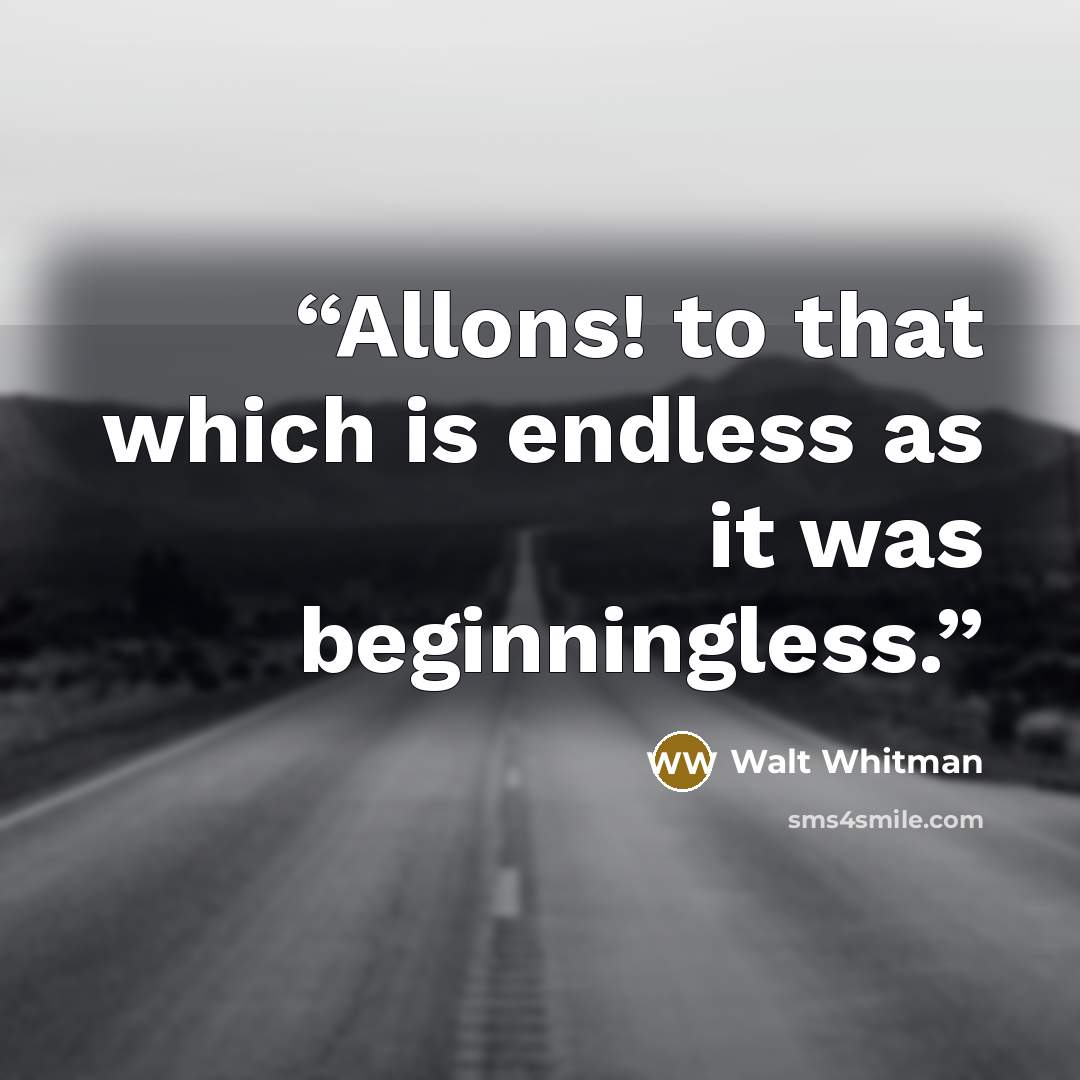 “Allons! to that which is endless as it was beginningless.” quote by Walt Whitman