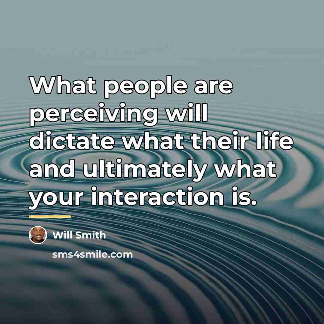 “What people are perceiving will dictate what their life and…” quote by Will Smith