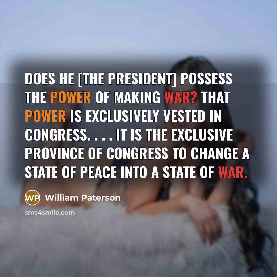 “Does he [the president] possess the power of making war?…” quote by William Paterson