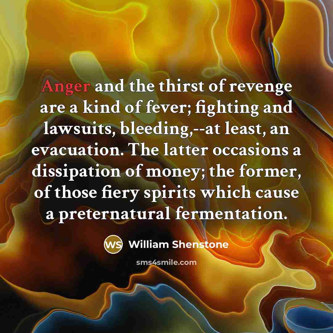 “Anger and the thirst of revenge are a kind of…” quote by William Shenstone