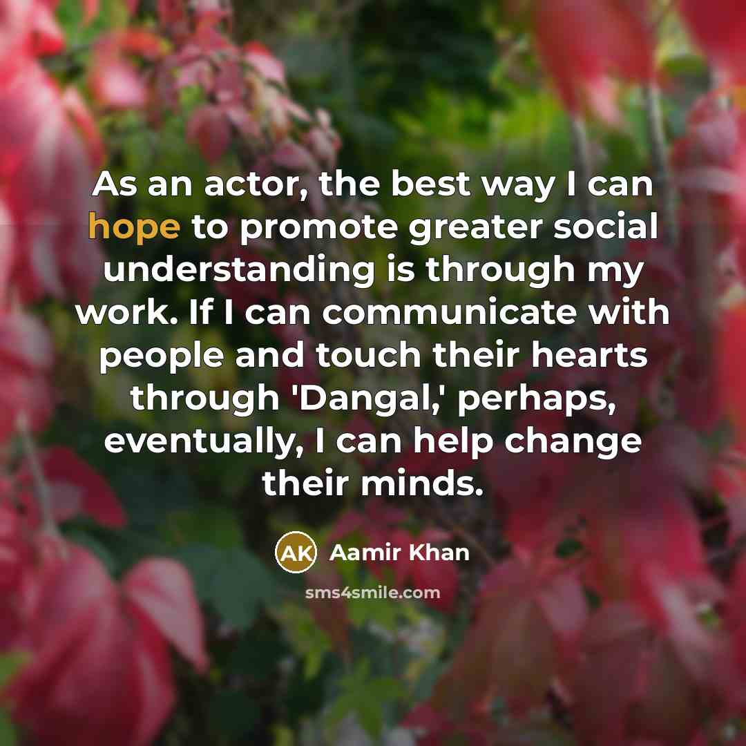 “As an actor, the best way I can hope to…” quote by Aamir Khan