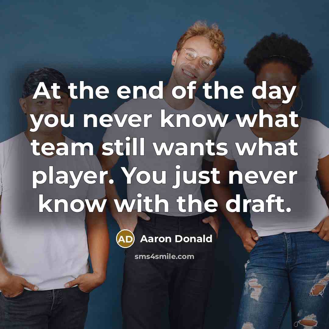 “At the end of the day you never know what…” quote by Aaron Donald
