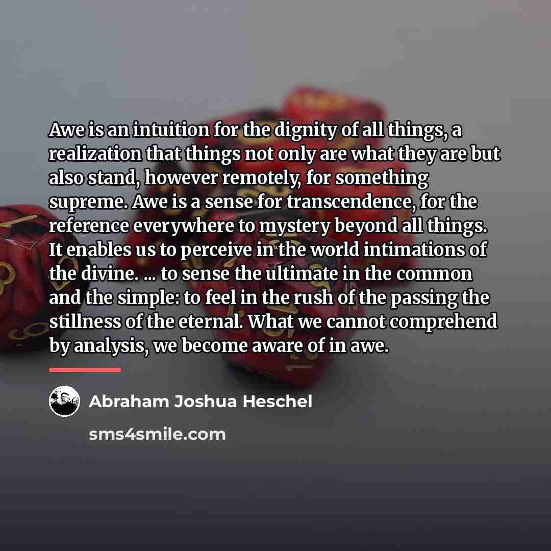 “Awe is an intuition for the dignity of all things,…” quote by Abraham Joshua Heschel