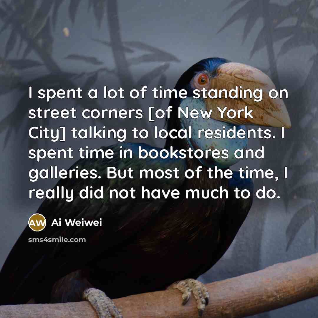 “I spent a lot of time standing on street corners…” quote by Ai Weiwei