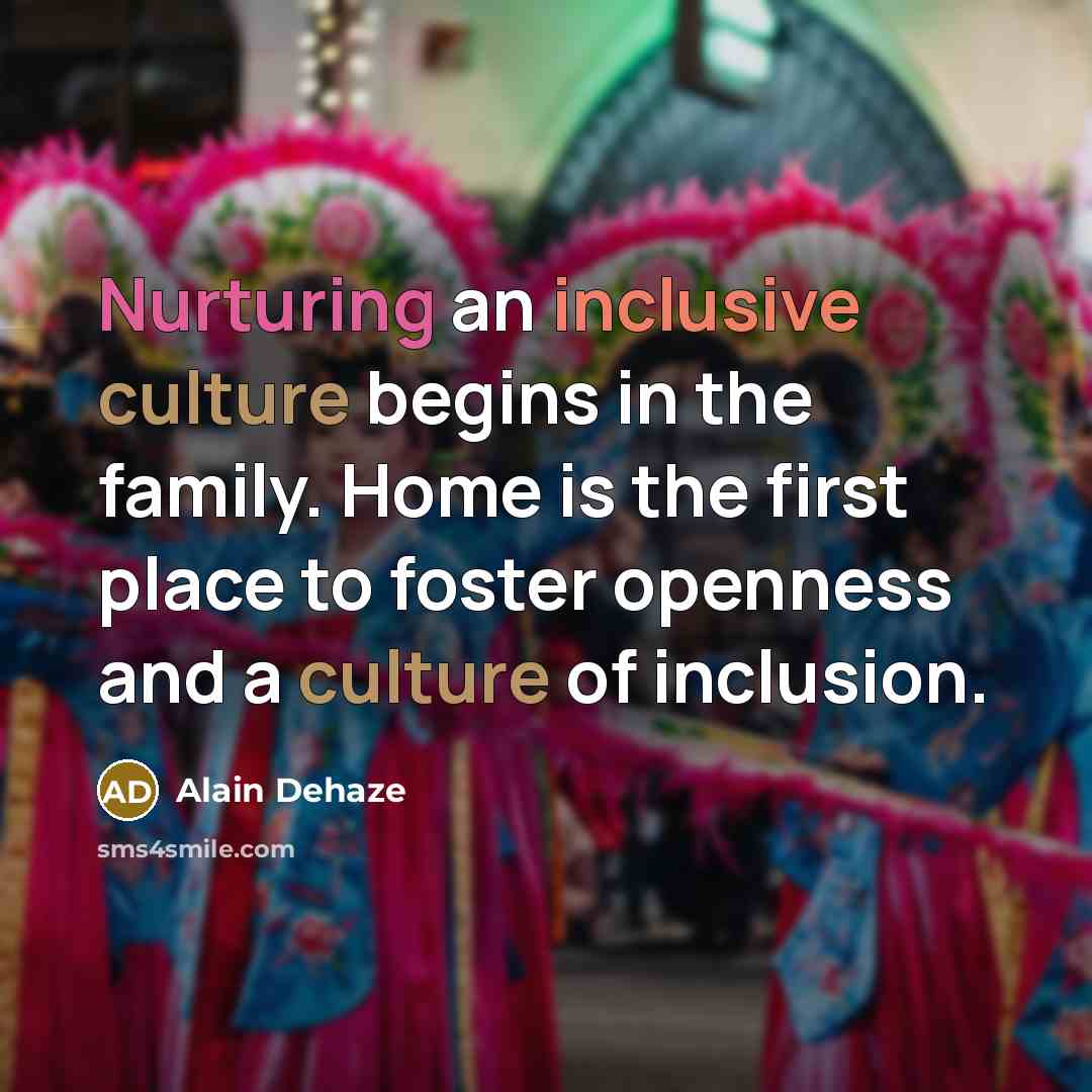 “Nurturing an inclusive culture begins in the family. Home is…” quote by Alain Dehaze