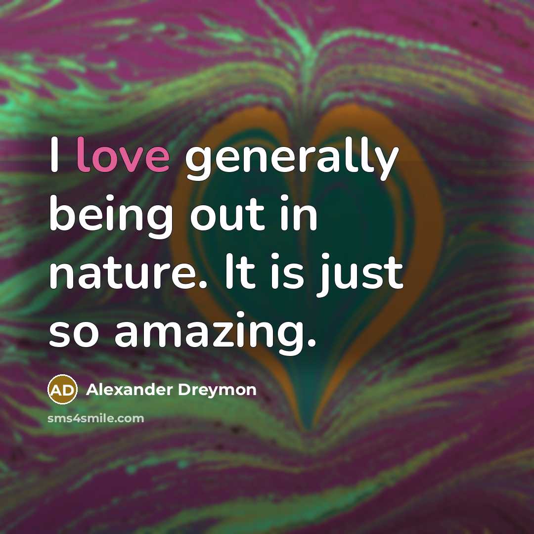 “I love generally being out in nature. It is just…” quote by Alexander Dreymon