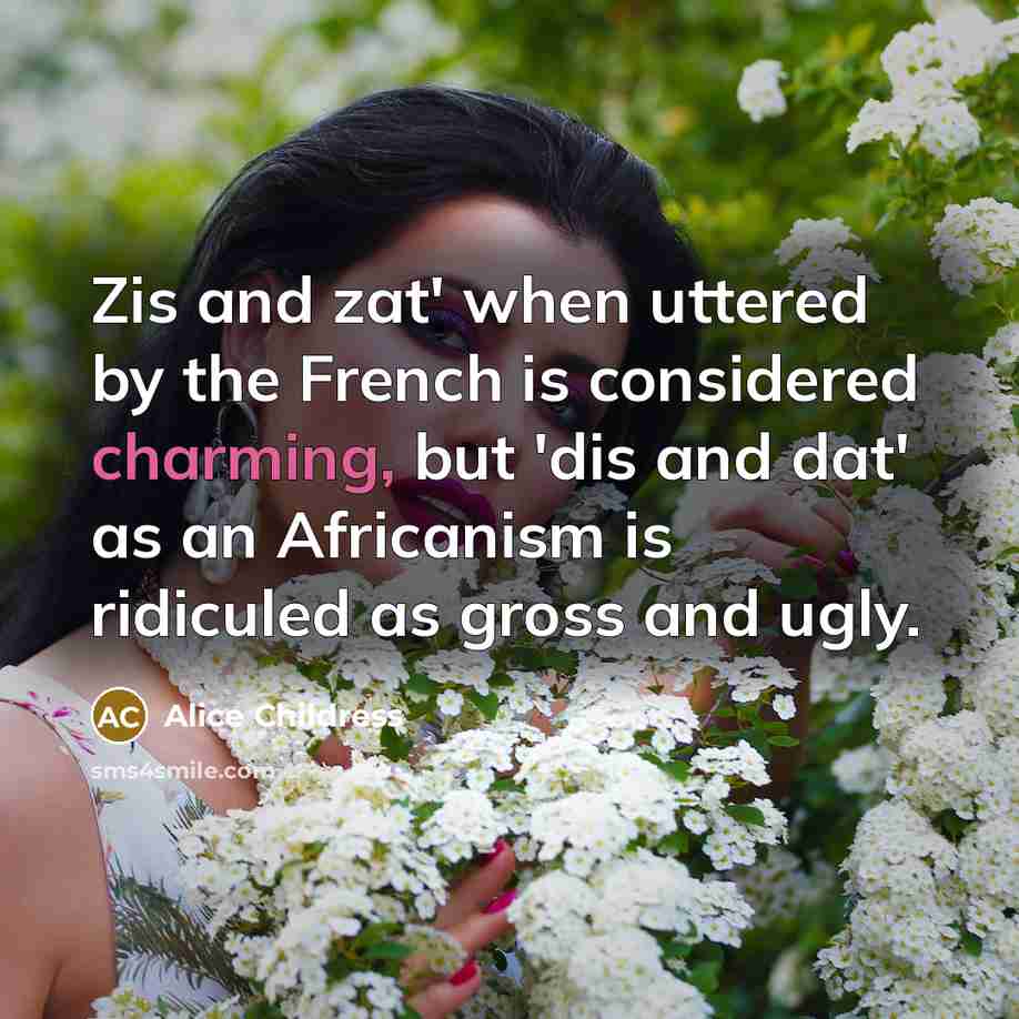 “Zis and zat' when uttered by the French is considered…” quote by Alice Childress