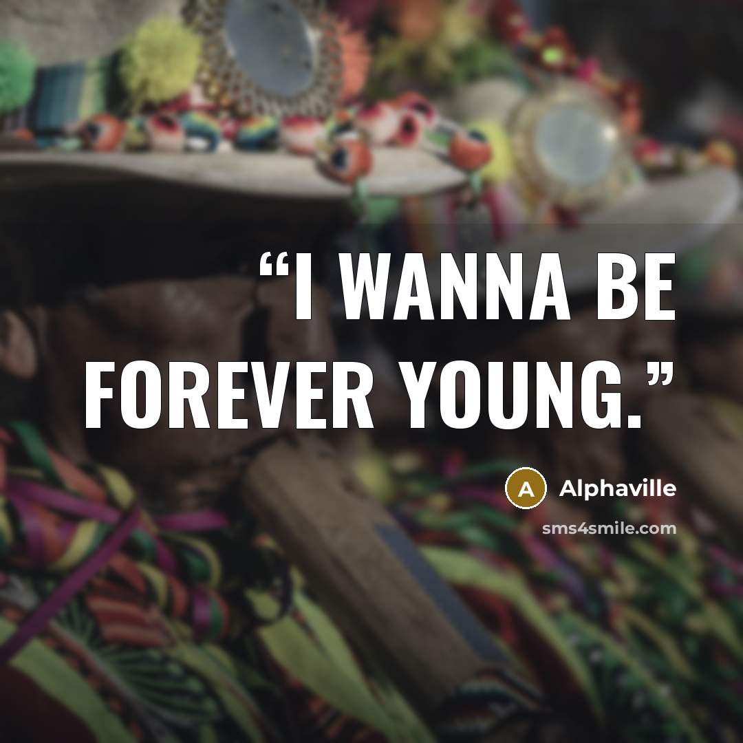 “I wanna be forever young.” quote by Alphaville