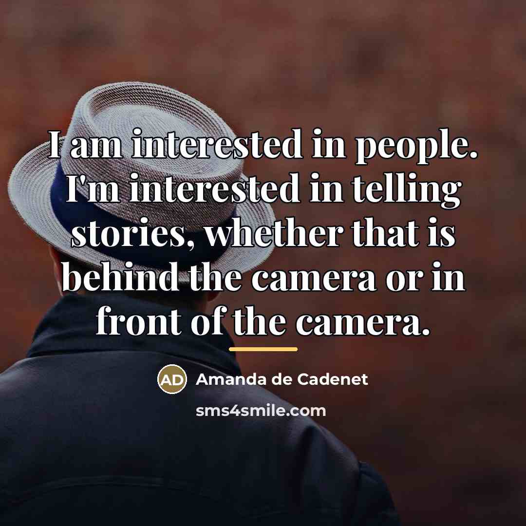 “I am interested in people. I'm interested in telling stories,…” quote by Amanda de Cadenet