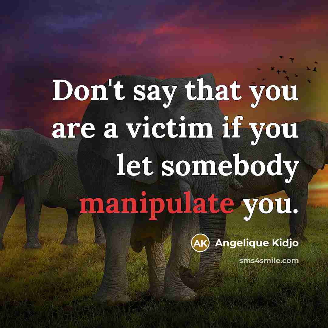 “Don't say that you are a victim if you let…” quote by Angelique Kidjo