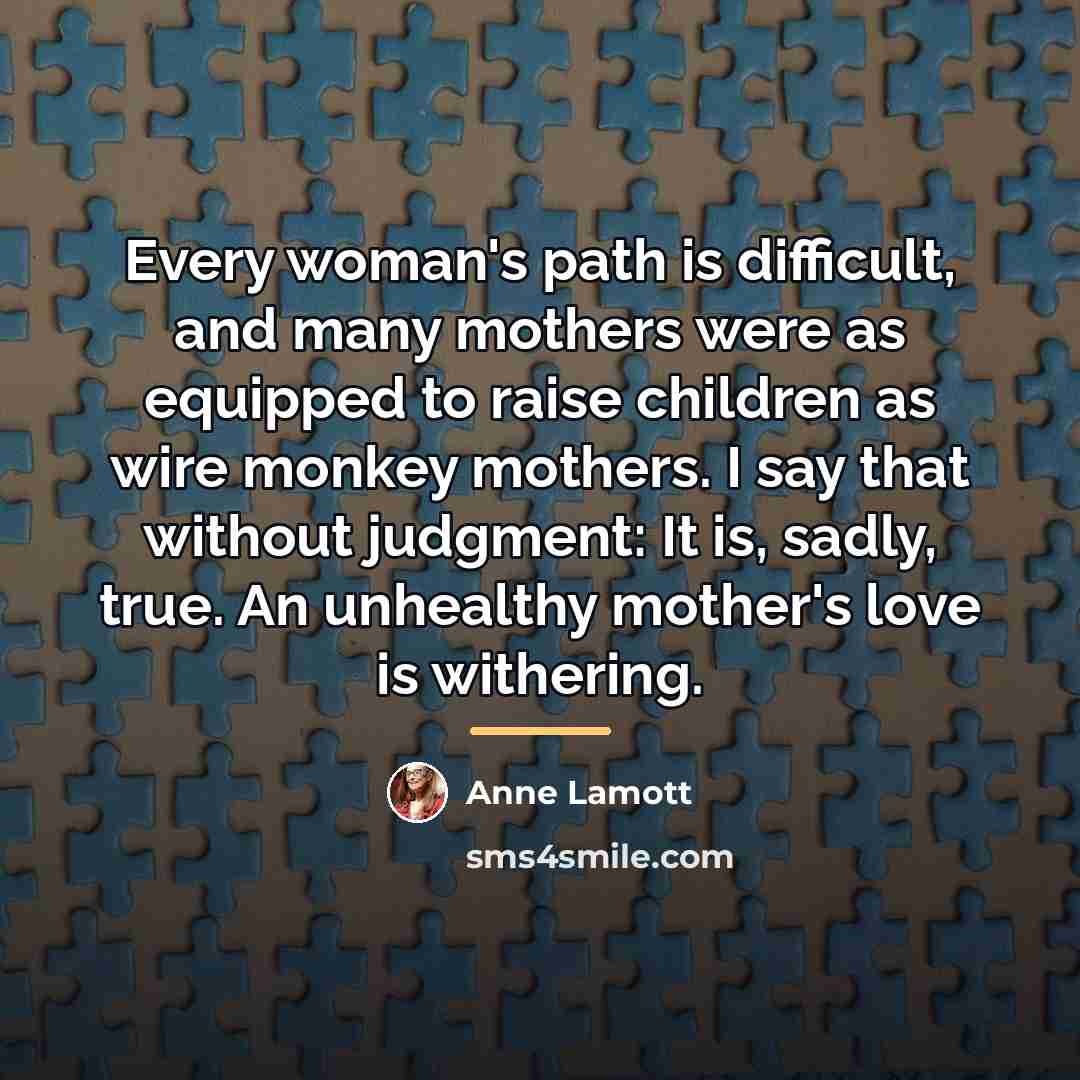 “Every woman's path is difficult, and many mothers were as…” quote by Anne Lamott