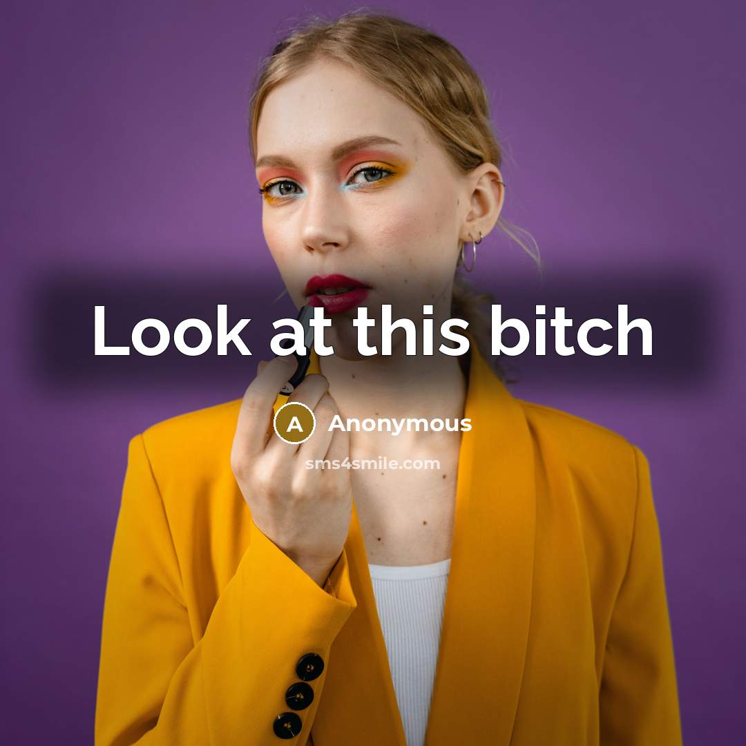 “Look at this bitch” quote by Anonymous
