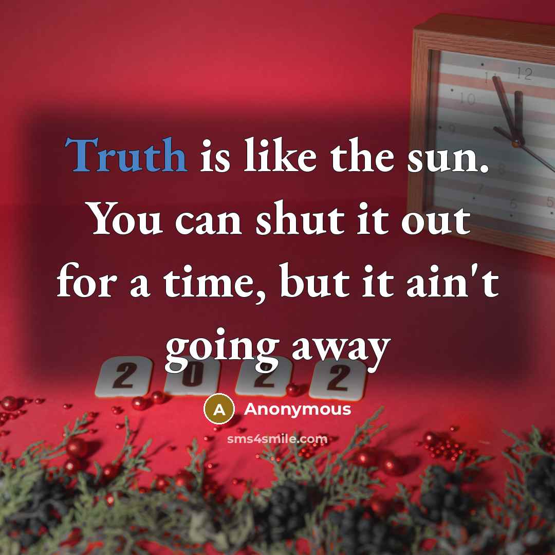 “Truth is like the sun. You can shut it out for a time, but it ain't going away” quote by Anonymous