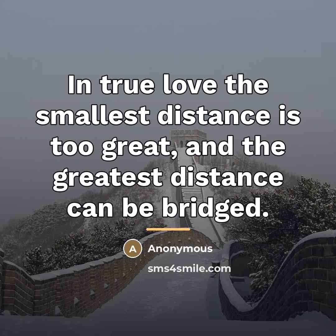 “In true love the smallest distance is too great, and…” quote by Anonymous