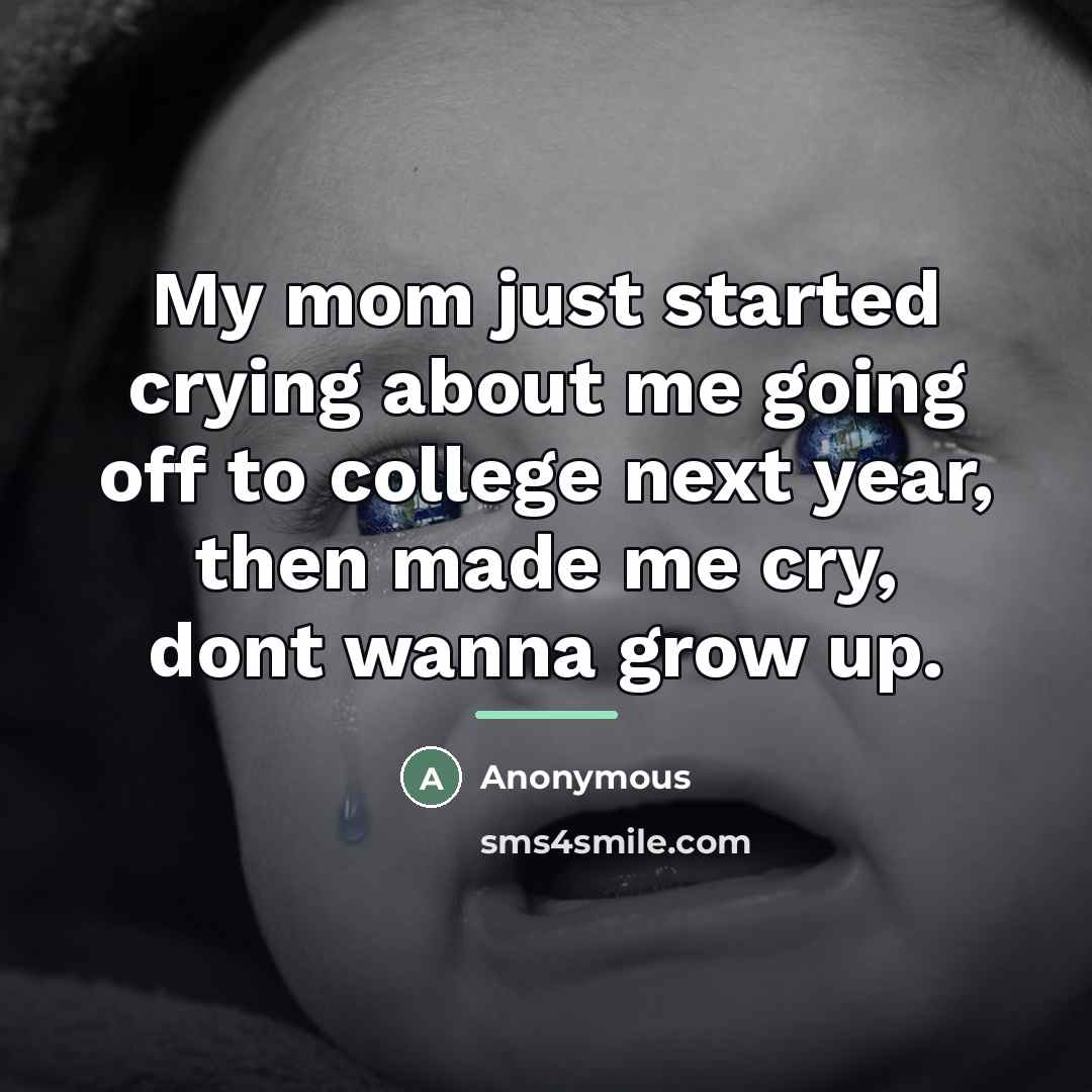 “My mom just started crying about me going off to…” quote by Anonymous