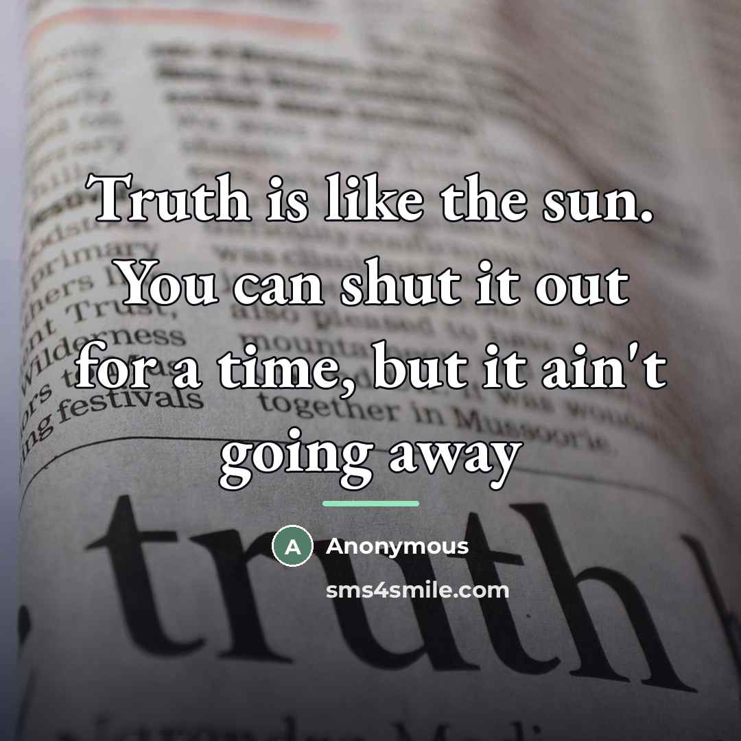 “Truth is like the sun. You can shut it out…” quote by Anonymous