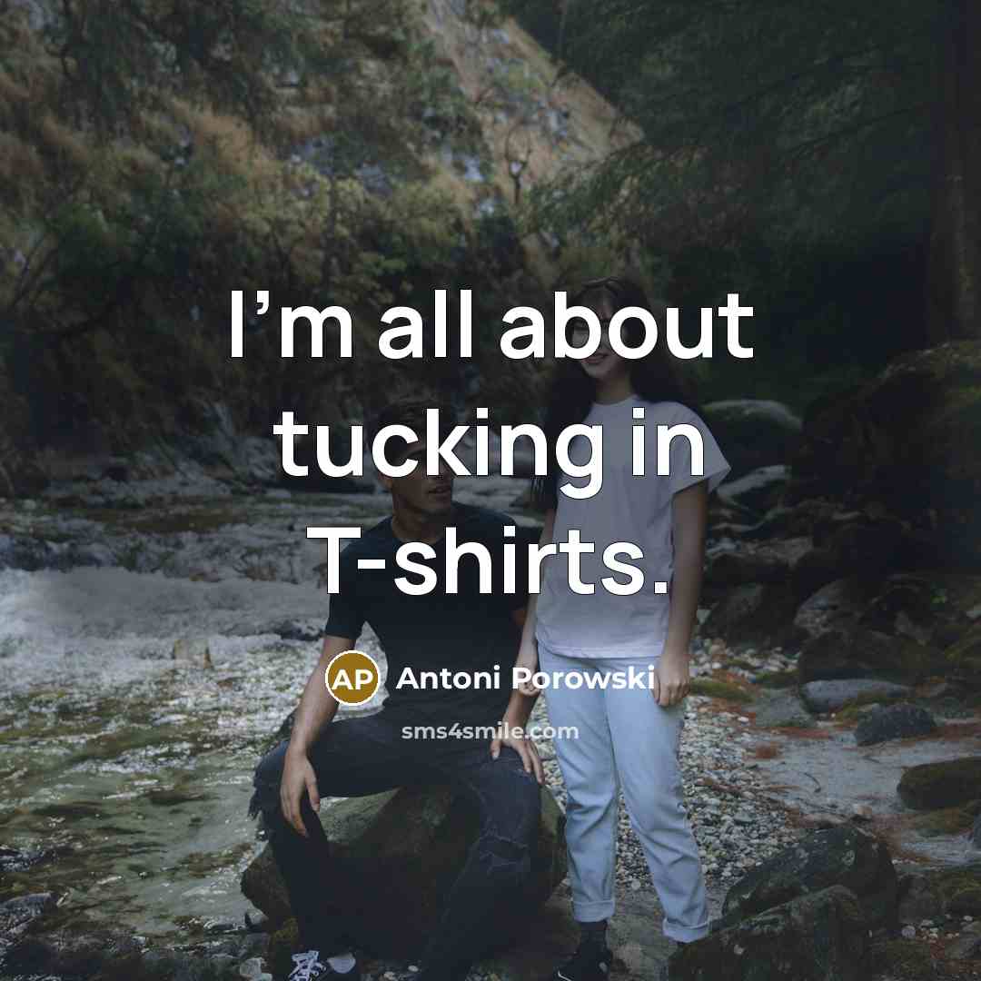 “I'm all about tucking in T-shirts.…” quote by Antoni Porowski