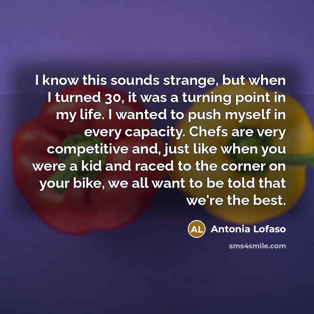“I know this sounds strange, but when I turned 30,…” quote by Antonia Lofaso