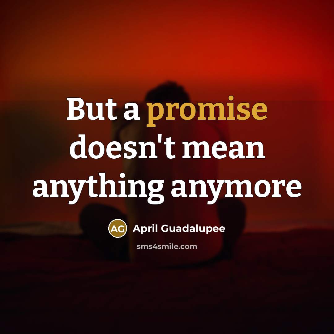 “But a promise doesn't mean anything anymore…” quote by April Guadalupee