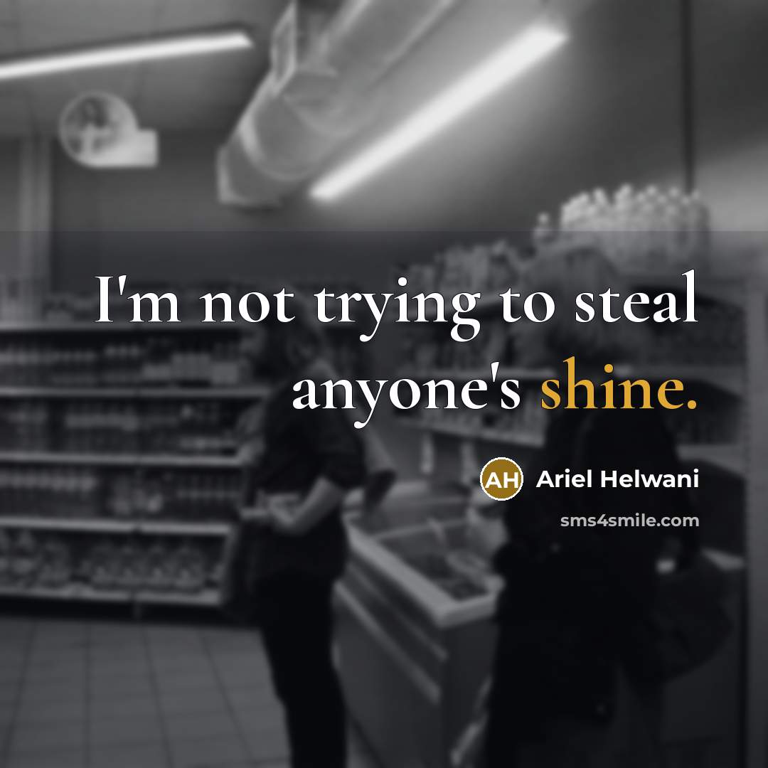 “I'm not trying to steal anyone's shine.…” quote by Ariel Helwani