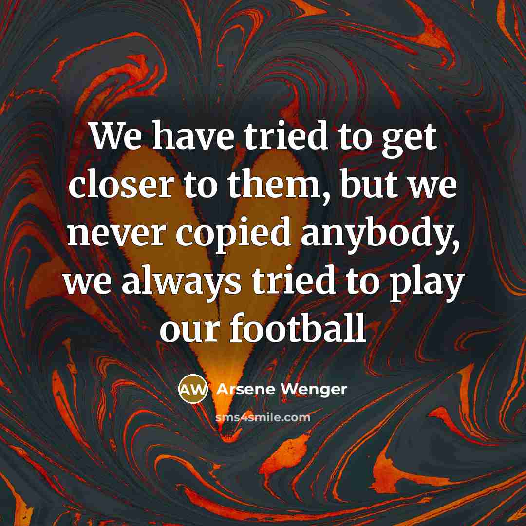 “We have tried to get closer to them, but we…” quote by Arsene Wenger