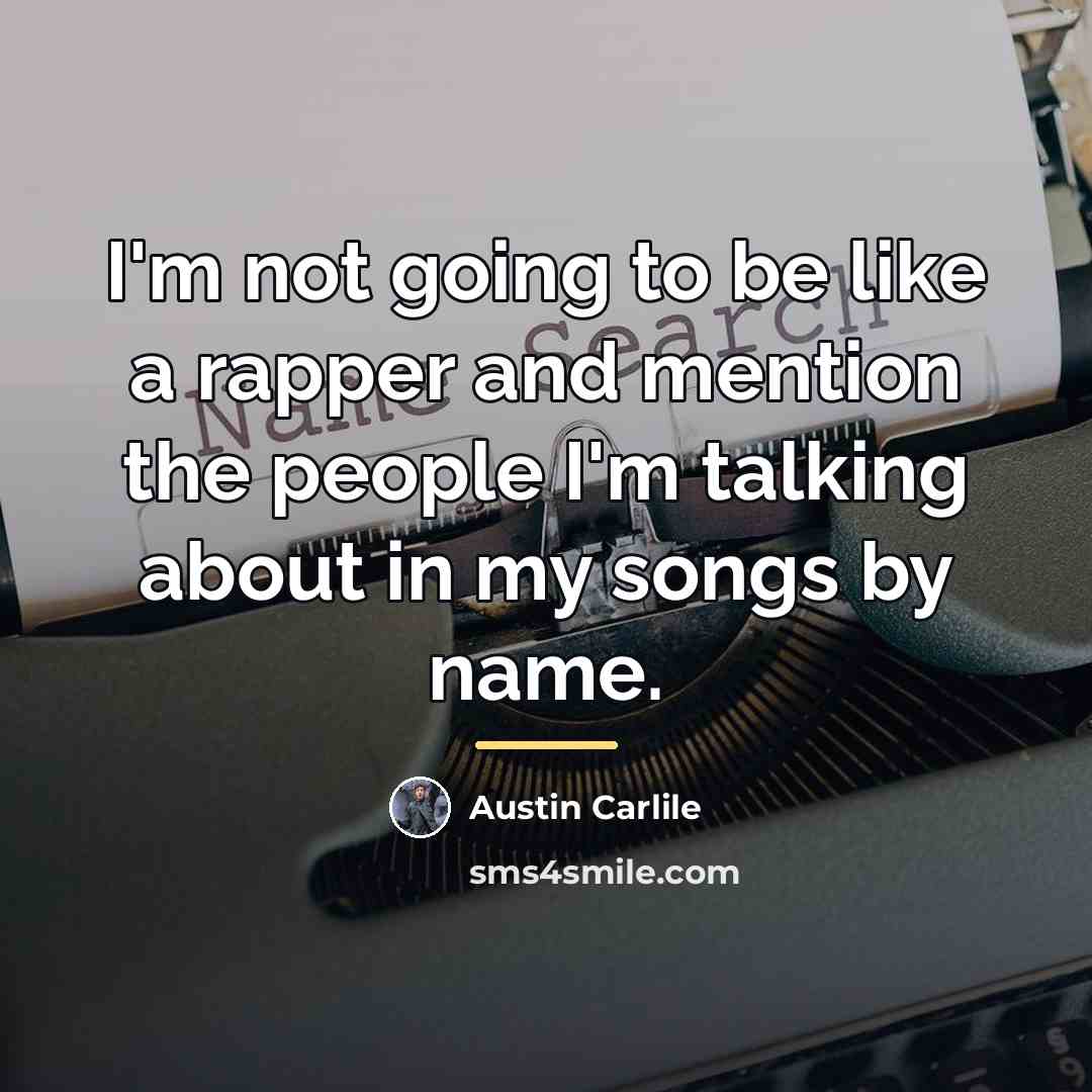 “I'm not going to be like a rapper and mention…” quote by Austin Carlile