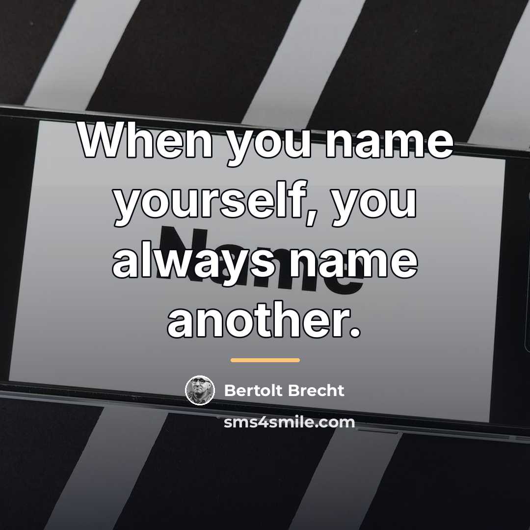 “When you name yourself, you always name another.…” quote by Bertolt Brecht