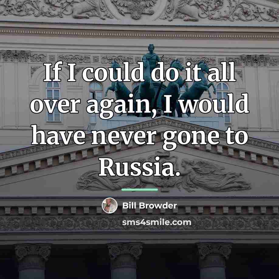 “If I could do it all over again, I would…” quote by Bill Browder