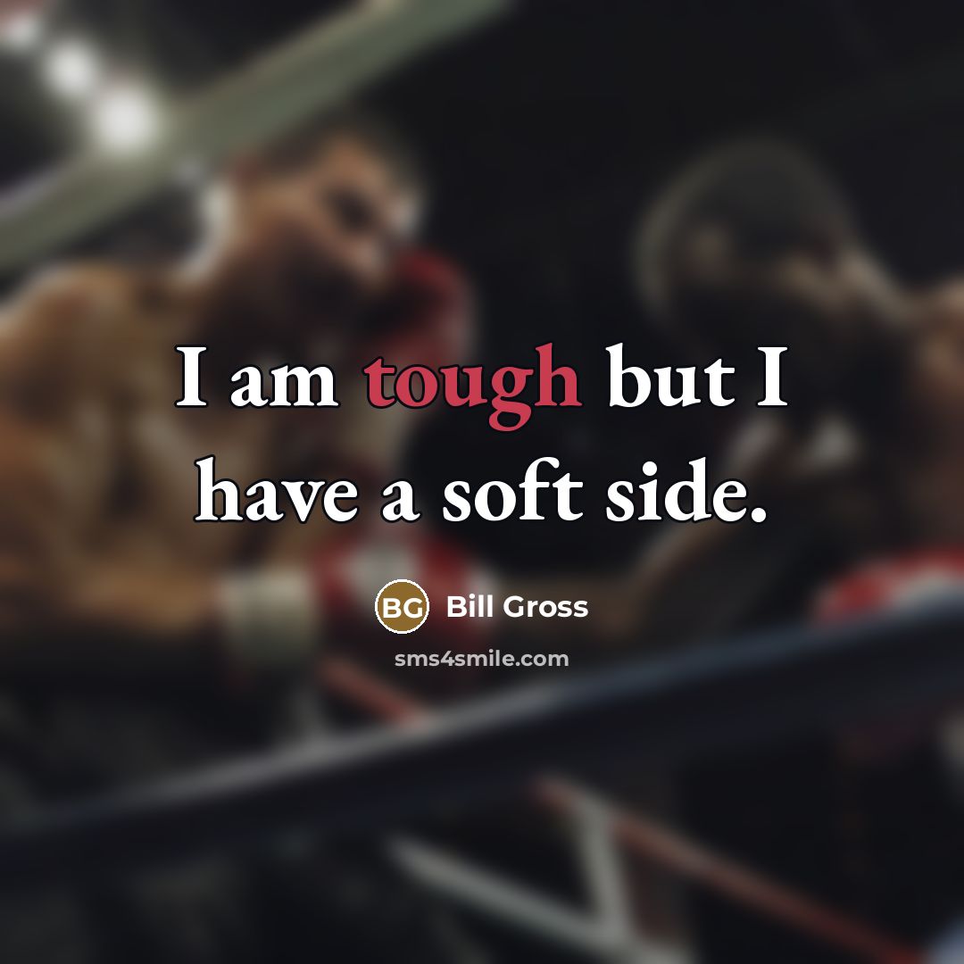 “I am tough but I have a soft side.…” quote by Bill Gross
